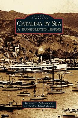 Catalina by Sea: A Transportation History by Pedersen, Jeannine L.