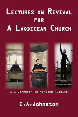 Lectures On Revival For A Laodicean Church by Johnston, E. A.