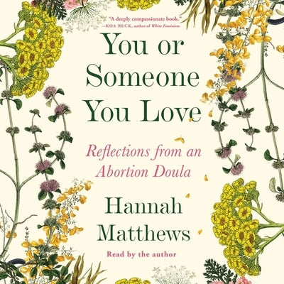 You or Someone You Love: Reflections from an Abortion Doula by Matthews, Hannah