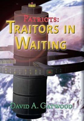 Patriots: Traitors in Waiting by Gatwood, David a.