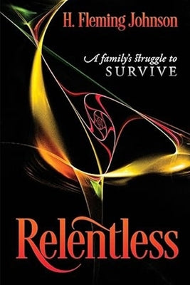 Relentless: A Family's Struggle to Survive by Fleming Johnson, Helen