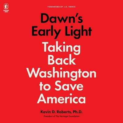 Dawn's Early Light: Taking Back Washington to Save America by Roberts, Kevin