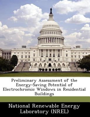 Preliminary Assessment of the Energy-Saving Potential of Electrochromic Windows in Residential Buildings by National Renewable Energy Laboratory (Nr