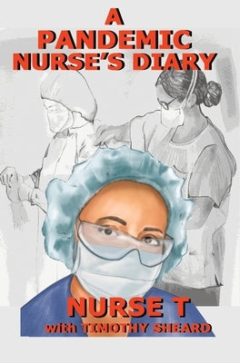 A Pandemic Nurse's Diary (hardcover) by T, Nurse