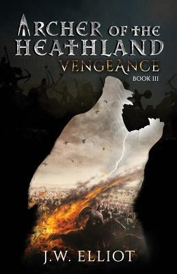 Archer of the Heathland: Vengeance by Elliot, J. W.