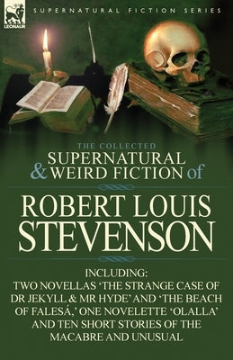 The Collected Supernatural and Weird Fiction of Robert Louis Stevenson: Two Novellas 'The Strange Case of Dr Jekyll & MR Hyde' and 'The Beach of Fales by Stevenson, Robert Louis