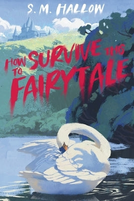 How To Survive This Fairytale by Hallow, S. M.