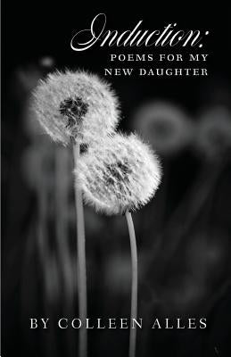 Induction: poems for my new daughter by Alles, Colleen