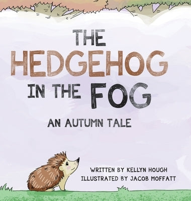 The Hedgehog In the Fog: An Autumn Tale by Hough, Kellyn