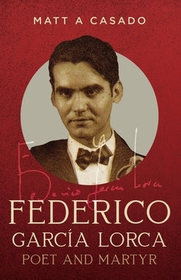 Federico Garc?a Lorca: Poet and Martyr by Casado, Matt A.