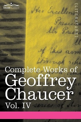 Complete Works of Geoffrey Chaucer, Vol. IV: The Canterbury Tales (in Seven Volumes) by Chaucer, Geoffrey