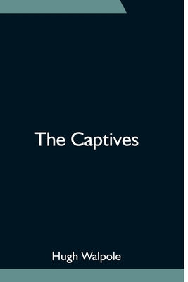 The Captives by Walpole, Hugh