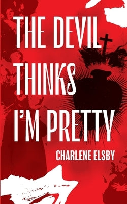 The Devil Thinks I'm Pretty by Elsby, Charlene