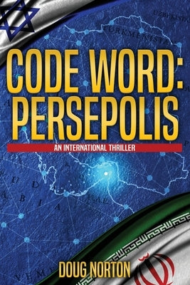 Code Word: Persepolis: An International Thriller by Norton, Doug