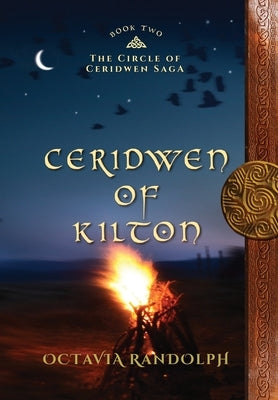 Ceridwen of Kilton: Book Two of The Circle of Ceridwen Saga by Randolph, Octavia