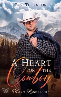 A Heart for the Cowboy: Walker Ranch Book 5 by Thornton, Tess