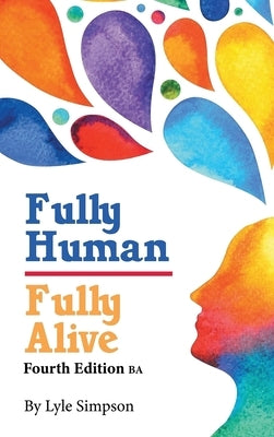 Fully Human/Fully Alive: Fourth Edition BA by Simpson, Lyle