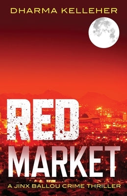 Red Market: A Jinx Ballou Crime Thriller by Kelleher, Dharma