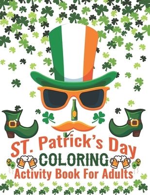 St. Patrick's Day Coloring Activity Book For Adults: Glorious Coloring Book forToddlers and Preschool, Best Gift for Holiday Coloring Book, St. Patric by World, Coloring Books