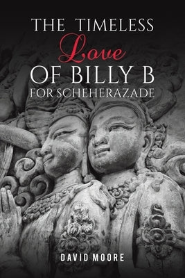 The Timeless Love of Billy B for Scheherazade by Moore, David