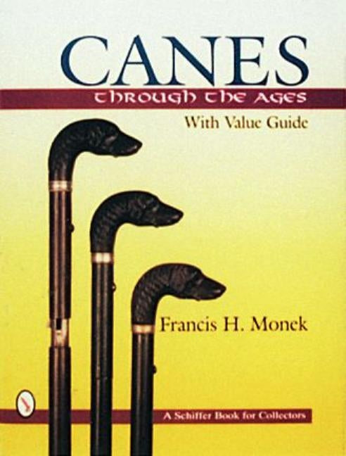 Canes Through the Ages by Monek, Francis H.