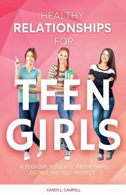 Healthy Relationships for Teen Girls by Campbell, Karen R.