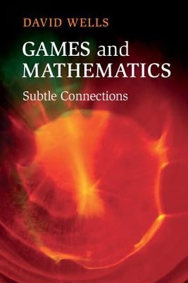 Games and Mathematics: Subtle Connections by Wells, David