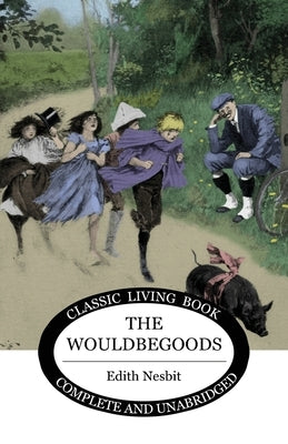 The Wouldbegoods by Nesbit, Edith