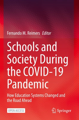 Schools and Society During the Covid-19 Pandemic: How Education Systems Changed and the Road Ahead by Reimers, Fernando M.