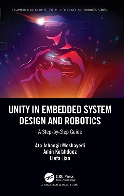 Unity in Embedded System Design and Robotics: A Step-by-Step Guide by Moshayedi, Ata Jahangir