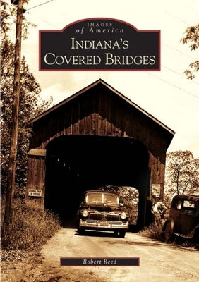 Indiana's Covered Bridges by Reed, Robert