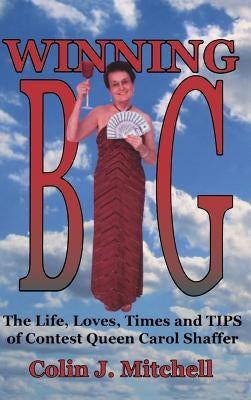 Winning Big: The Life, Loves, Times and Tips of Contest Queen Carol Shaffer (Biography/Contest Tips) by Mitchell, Colin