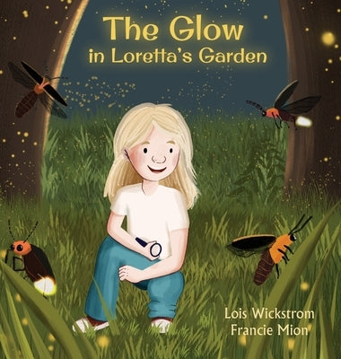 The Glow in Loretta's Garden by Wickstrom, Lois