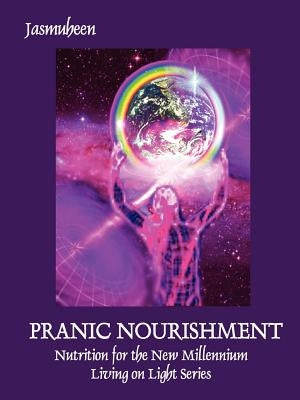 PRANIC NOURISHMENT - Nutrition for the New Millennium - Living on Light Series by Jasmuheen