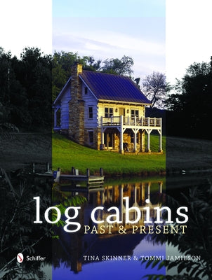 Historic Log Cabins: Past to Present by Skinner, Tina