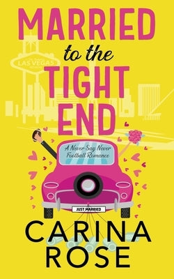 Married to the Tight End by Rose, Carina