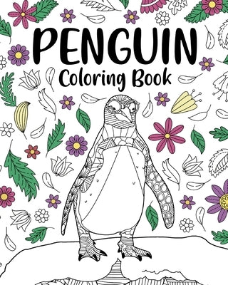 Penguin Coloring Book: Coloring Books for Adults, Gifts for Penguin Lovers, Floral Mandala Coloring by Paperland