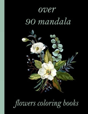 over 90 mandala flowers coloring books: 100 Magical Mandalas flowers- An Adult Coloring Book with Fun, Easy, and Relaxing Mandalas by Books, Sketch