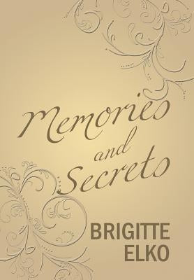 Memories and Secrets by Elko, Brigitte