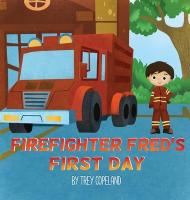 Firefighter Fred's First Day by Copeland, Trey