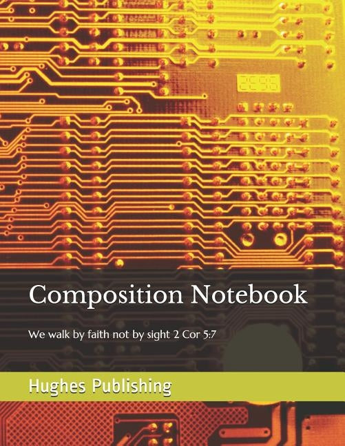 Composition Notebook: We walk by faith not by sight 2 Cor 5:7 by Publishing, Hughes