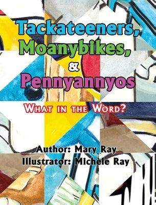 Tackateeners, Moanybikes, & Pennyannyos by Ray, Mary A.