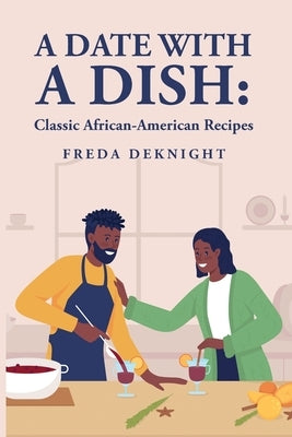 A Date with a Dish: Classic African-American Recipes by Freda Deknight