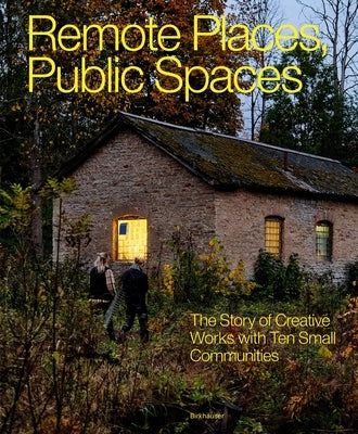 Remote Places, Public Spaces: The Story of Creative Works with Ten Small Communities by Human Cities