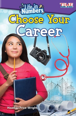 Life in Numbers: Choose Your Career: Choose Your Career by Price-Wright, Heather