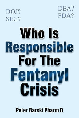 Who Is Responsible For The Fentanyl Crisis by Barski, Peter