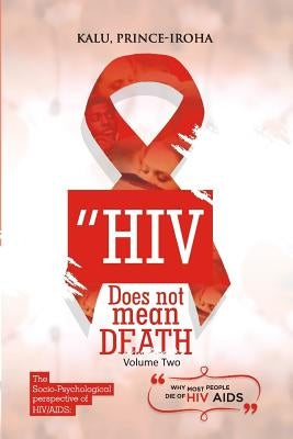 HIV (AIDS) Does Not Mean Death, Volume Two: Socio-Psychological Perspective; Basic and Advanced Compenduim by Iroha, Kalu Prince