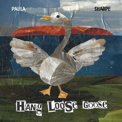 Hang Loose Goose by Sharpe, Paula Victoria