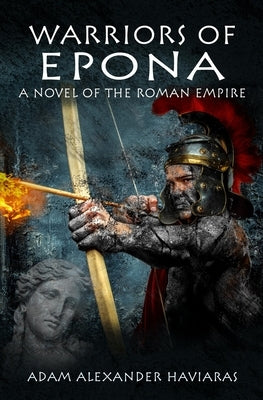 Warriors of Epona: A Novel of the Roman Empire by Haviaras, Adam Alexander