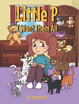 Little P: I Want Them All by Marshall, Ds